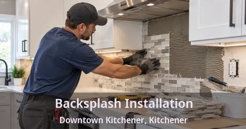Backsplash Installation Downtown Kitchener, Kitchener - ON