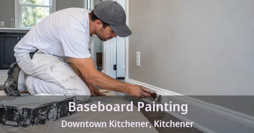Baseboard Painting Downtown Kitchener, Kitchener - ON