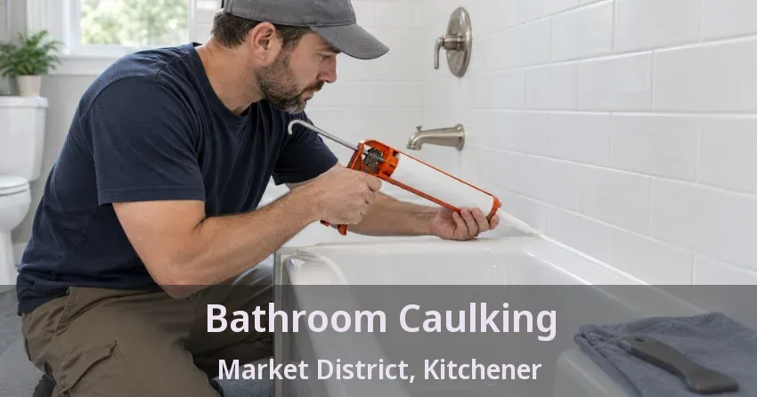 Bathroom Caulking Market District, Kitchener - ON