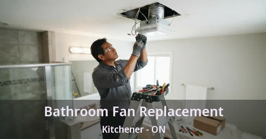 Bathroom Fan Replacement Kitchener - ON