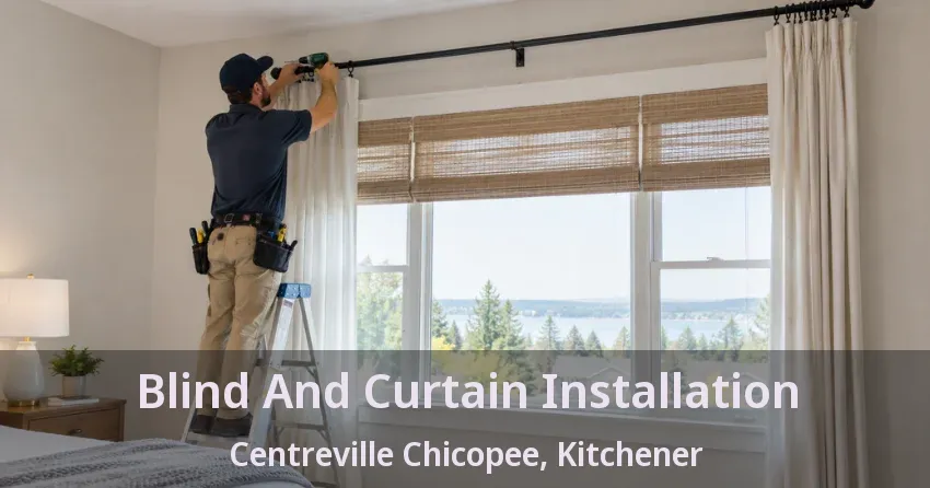 Blind And Curtain Installation Centreville Chicopee, Kitchener - ON