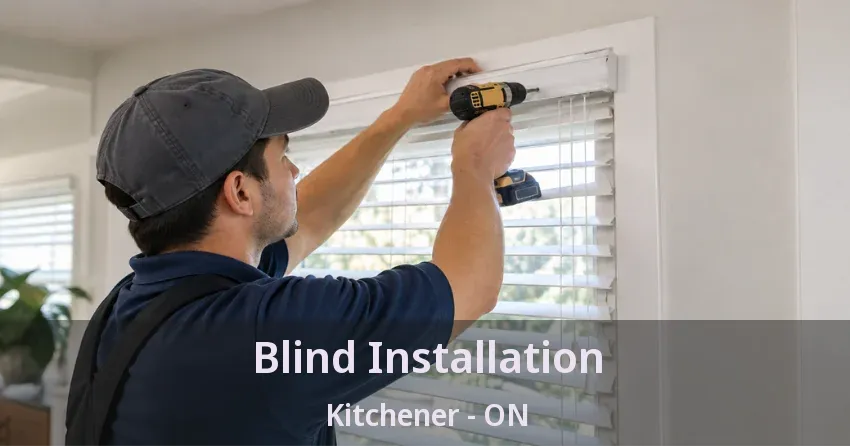 Blind Installation Kitchener - ON