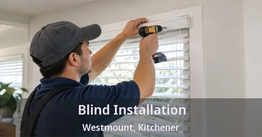 Blind Installation Westmount, Kitchener - ON