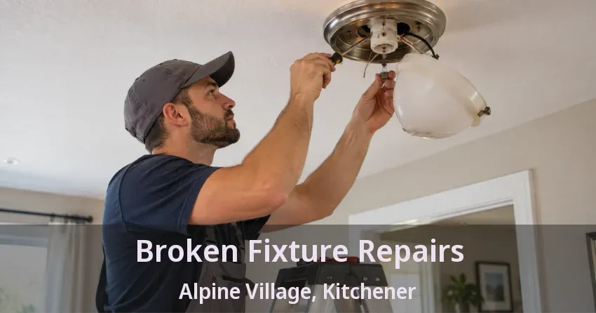 Broken Fixture Repairs Alpine Village, Kitchener - ON