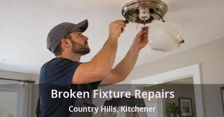 Broken Fixture Repairs Country Hills, Kitchener - ON