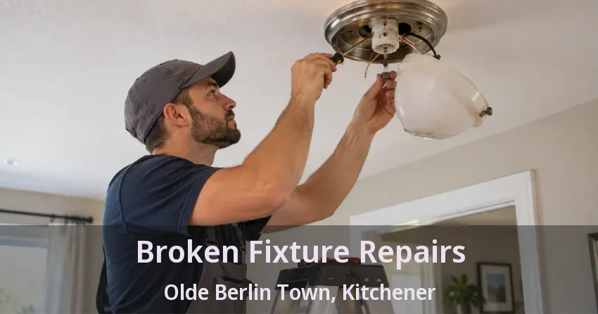 Broken Fixture Repairs Olde Berlin Town, Kitchener - ON