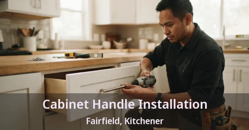 Cabinet Handle Installation Fairfield, Kitchener - ON