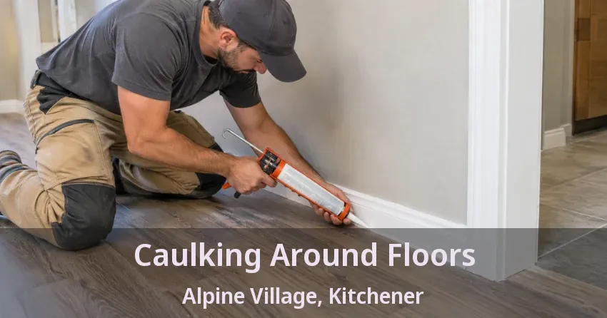 Caulking Around Floors Alpine Village, Kitchener - ON