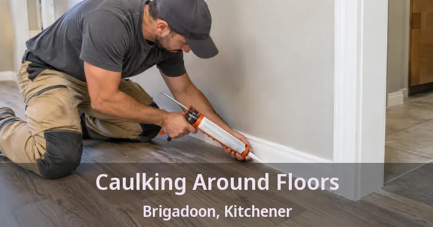 Caulking Around Floors Brigadoon, Kitchener - ON
