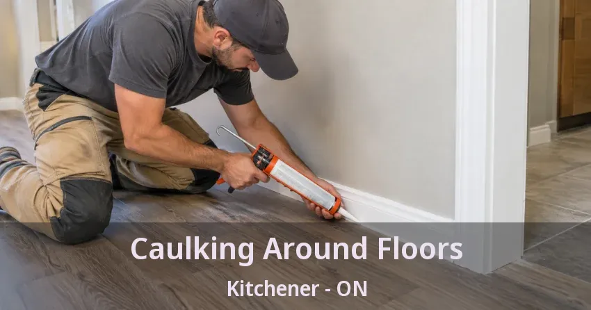 Caulking Around Floors Kitchener - ON