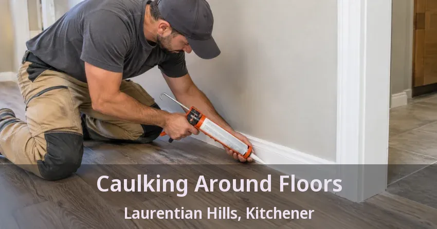 Caulking Around Floors Laurentian Hills, Kitchener - ON