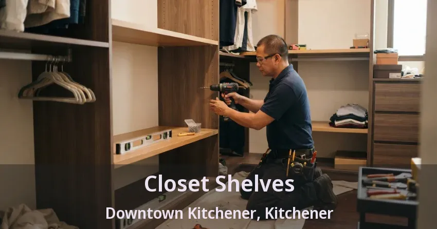 Closet Shelves Downtown Kitchener, Kitchener - ON