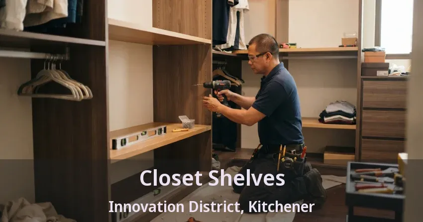 Closet Shelves Innovation District, Kitchener - ON