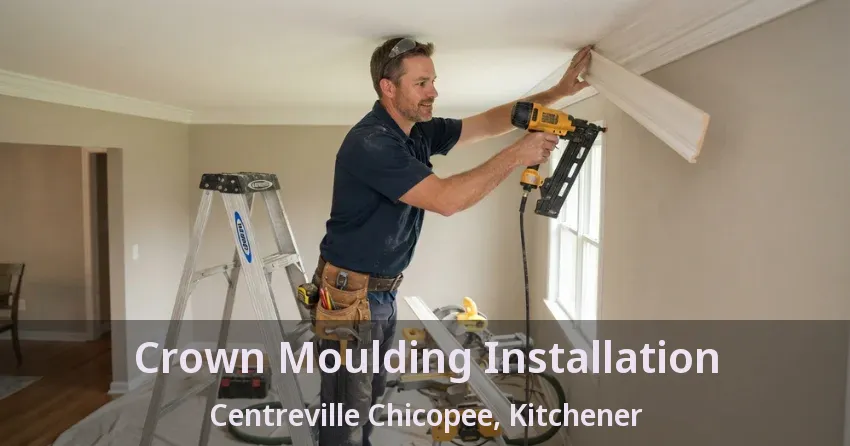 Crown Moulding Installation Centreville Chicopee, Kitchener - ON