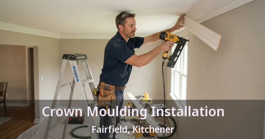 Crown Moulding Installation Fairfield, Kitchener - ON