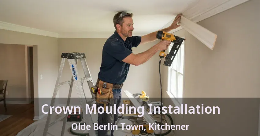 Crown Moulding Installation Olde Berlin Town, Kitchener - ON