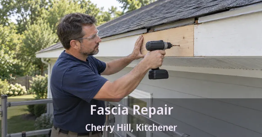 Fascia Repair Cherry Hill, Kitchener - ON