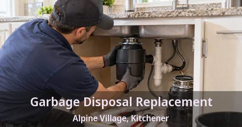 Garbage Disposal Replacement Alpine Village, Kitchener - ON