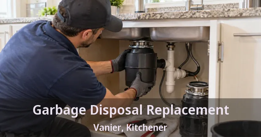 Garbage Disposal Replacement Vanier, Kitchener - ON
