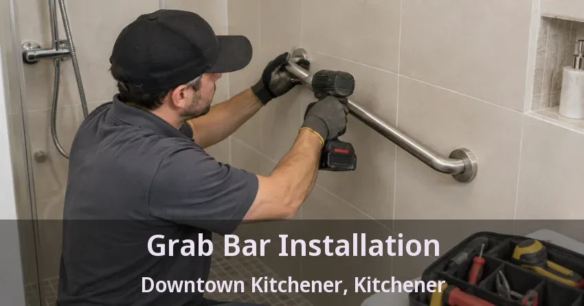 Grab Bar Installation Downtown Kitchener, Kitchener - ON