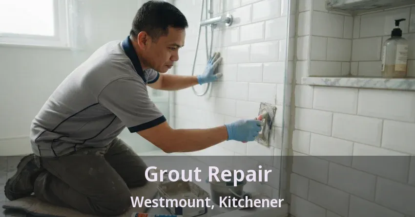 Grout Repair Westmount, Kitchener - ON