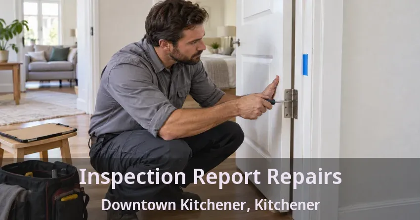 Inspection Report Repairs Downtown Kitchener, Kitchener - ON