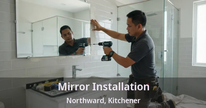 Mirror Installation Northward, Kitchener - ON