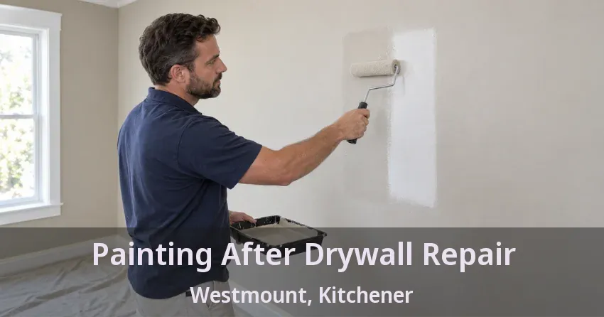 Painting After Drywall Repair Westmount, Kitchener - ON