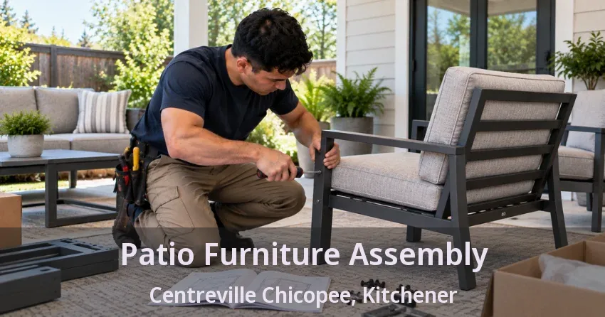 Patio Furniture Assembly Centreville Chicopee, Kitchener - ON