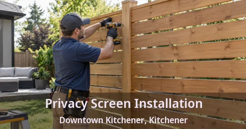 Privacy Screen Installation Downtown Kitchener, Kitchener - ON