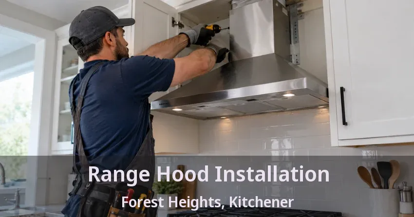Range Hood Installation Forest Heights, Kitchener - ON
