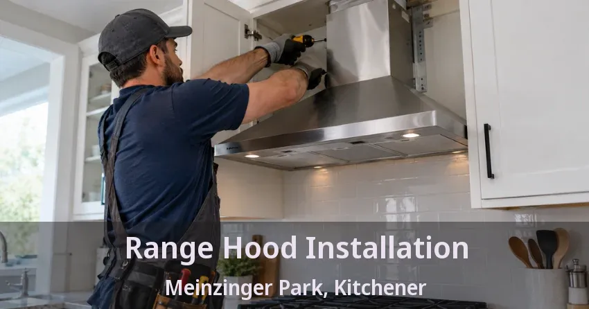 Range Hood Installation Meinzinger Park, Kitchener - ON