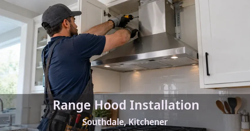 Range Hood Installation Southdale, Kitchener - ON