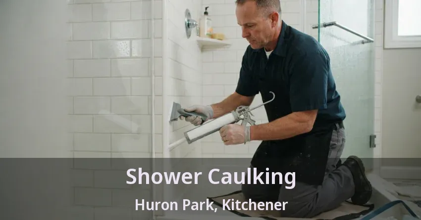 Shower Caulking Huron Park, Kitchener - ON