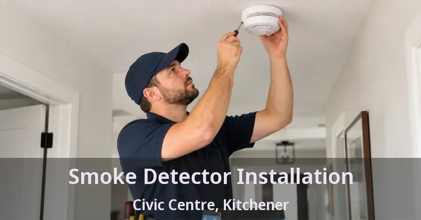Smoke Detector Installation Civic Centre, Kitchener - ON