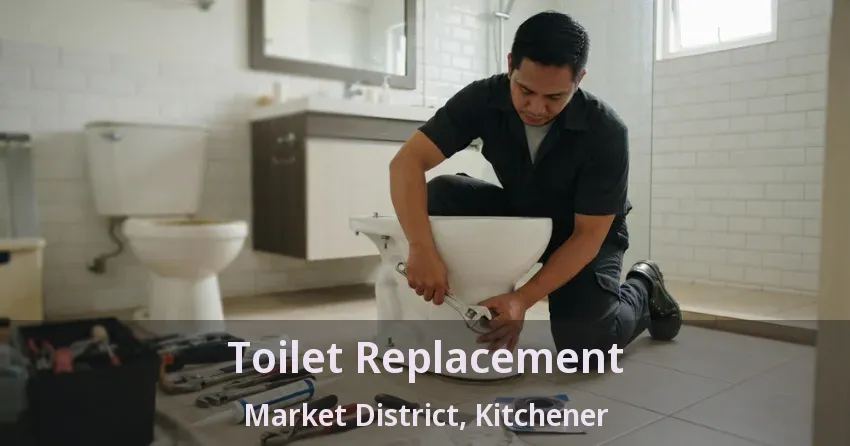 Toilet Replacement Market District, Kitchener - ON