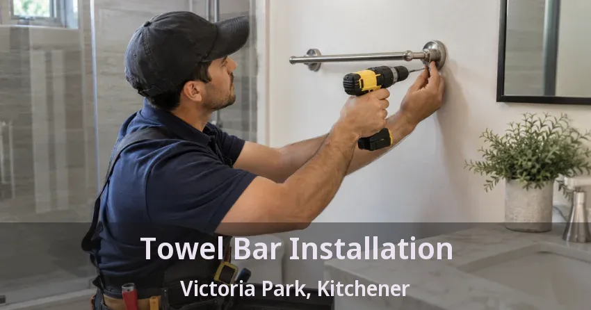 Towel Bar Installation Victoria Park, Kitchener - ON