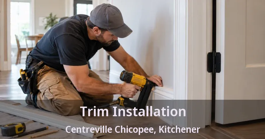 Trim Installation Centreville Chicopee, Kitchener - ON