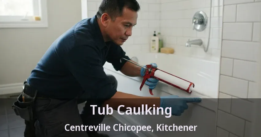 Tub Caulking Centreville Chicopee, Kitchener - ON
