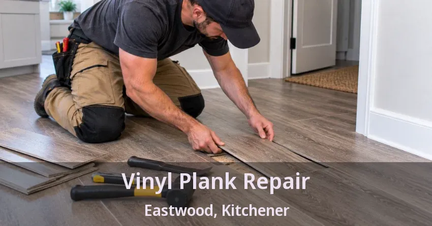 Vinyl Plank Repair Eastwood, Kitchener - ON