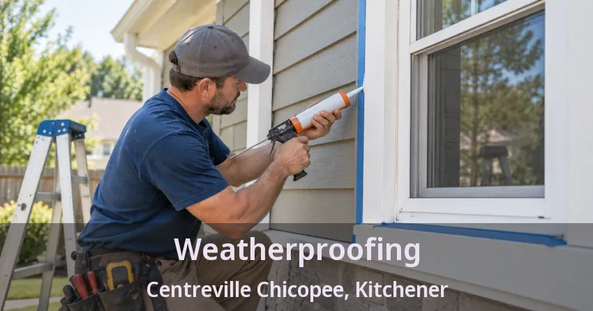 Weatherproofing Centreville Chicopee, Kitchener - ON