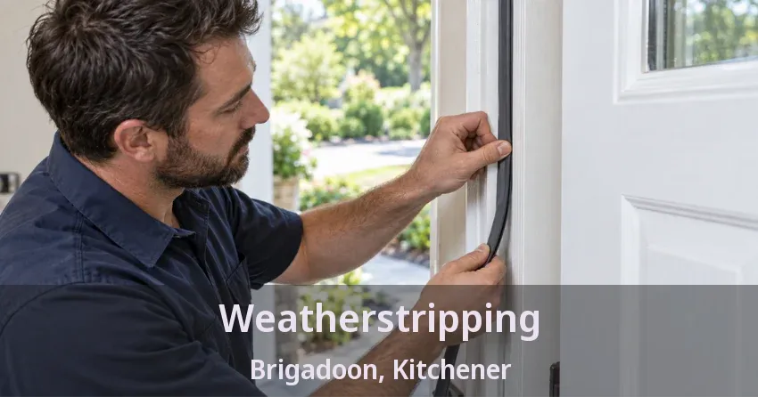 Weatherstripping Brigadoon, Kitchener - ON