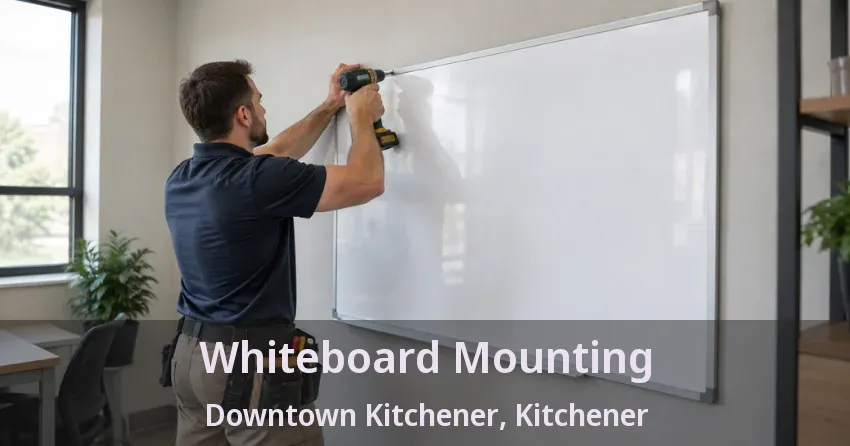Whiteboard Mounting Downtown Kitchener, Kitchener - ON