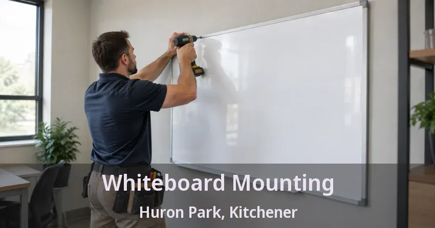 Whiteboard Mounting Huron Park, Kitchener - ON