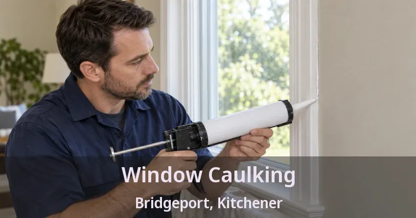 Window Caulking Bridgeport, Kitchener - ON
