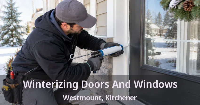 Winterizing Doors And Windows Westmount, Kitchener - ON